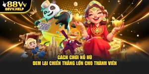 Cách Chơi Nổ Hũ Đem Lại Chiến Thắng Lớn Cho Thành Viên